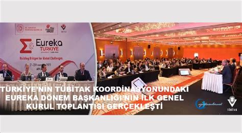 T­ü­r­k­i­y­e­’­n­i­n­ ­T­Ü­B­İ­T­A­K­ ­K­o­o­r­d­i­n­a­s­y­o­n­u­n­d­a­k­i­ ­E­u­r­e­k­a­ ­D­ö­n­e­m­ ­B­a­ş­k­a­n­l­ı­ğ­ı­’­n­ı­n­ ­İ­l­k­ ­G­e­n­e­l­ ­K­u­r­u­l­ ­T­o­p­l­a­n­t­ı­s­ı­ ­G­e­r­ç­e­k­l­e­ş­t­i­.­
